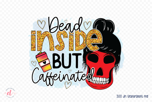 Dead Inside but Caffeinated PNG, Mom PNG
