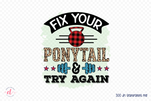 Fix Your Ponytail Try Again - Gym PNG