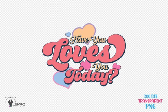 Have You Loves Quote SVG PNG Design