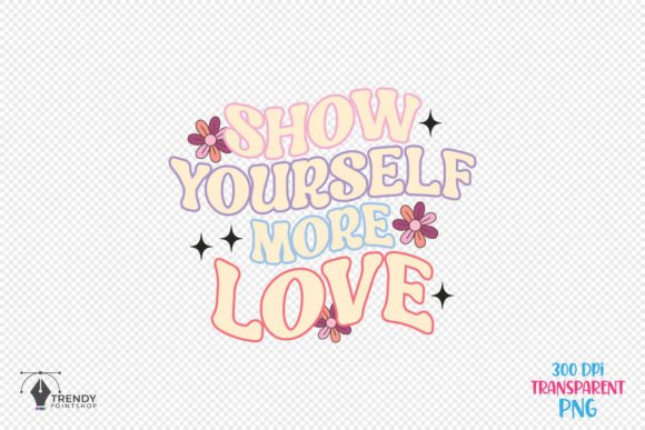 Show Yourself More Quote SVG PNG Design