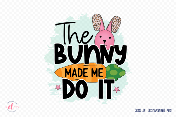 The Bunny Made Me Do It PNG: A Playful Addition to Easter Embroidery Projects